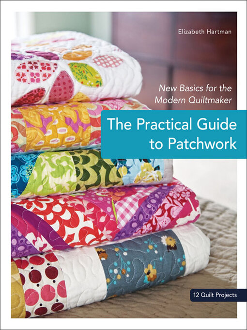Title details for The Practical Guide to Patchwork by Elizabeth Hartman - Wait list